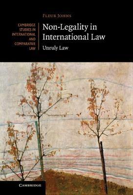 Non-Legality in International Law: Unruly Law - Fleur Johns - cover