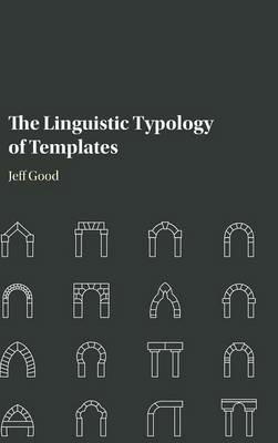 The Linguistic Typology of Templates - Jeff Good - cover