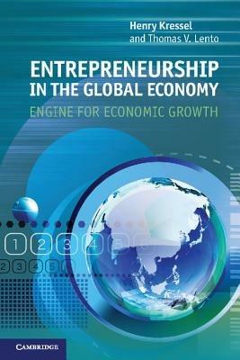 Entrepreneurship in the Global Economy: Engine for Economic Growth - Henry Kressel,Thomas V. Lento - cover