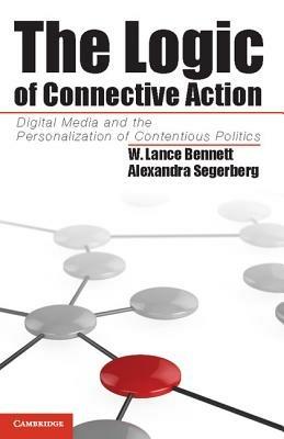 The Logic of Connective Action: Digital Media and the Personalization of Contentious Politics - W. Lance Bennett,Alexandra Segerberg - cover