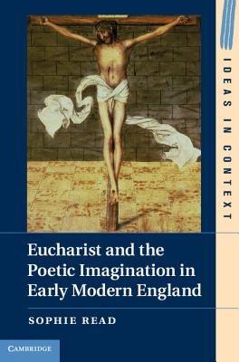 Eucharist and the Poetic Imagination in Early Modern England - Sophie Read - cover