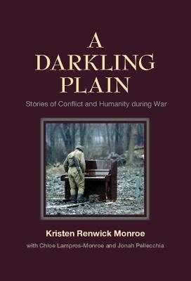 A Darkling Plain: Stories of Conflict and Humanity during War - Kristen Renwick Monroe - cover