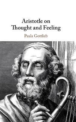Aristotle on Thought and Feeling - Paula Gottlieb - cover