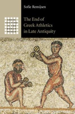 The End of Greek Athletics in Late Antiquity - Sofie Remijsen - cover