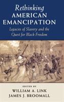 Rethinking American Emancipation: Legacies of Slavery and the Quest for Black Freedom - cover