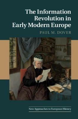 The Information Revolution in Early Modern Europe - Paul M. Dover - cover