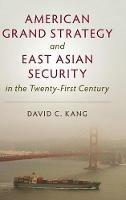 American Grand Strategy and East Asian Security in the Twenty-First  Century - David C. Kang - cover