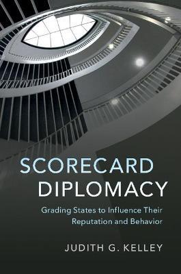 Scorecard Diplomacy: Grading States to Influence their Reputation and Behavior - Judith G. Kelley - cover