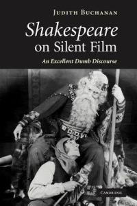 Shakespeare on Silent Film: An Excellent Dumb Discourse - Judith Buchanan - cover