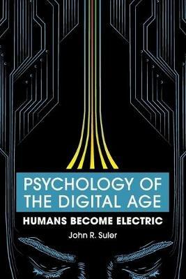 Psychology of the Digital Age: Humans Become Electric - John R. Suler - cover