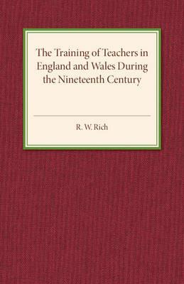 The Training of Teachers in England and Wales during the Nineteenth Century - R. W. Rich - cover