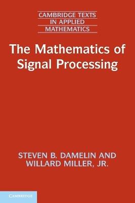 The Mathematics of Signal Processing - Steven B. Damelin,Willard Miller, Jr - cover