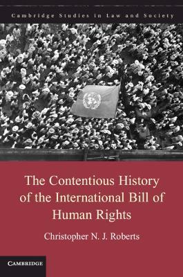 The Contentious History of the International Bill of Human Rights - Christopher N. J. Roberts - cover