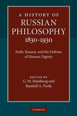 A History of Russian Philosophy 1830-1930: Faith, Reason, and the Defense of Human Dignity - cover