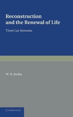 Reconstruction and the Renewal of Life: Three Lay Sermons - W. R. Sorley - cover