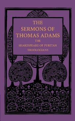 The Sermons of Thomas Adams: The Shakespeare of Puritan Theologians - Thomas Adams - cover