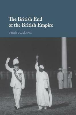 The British End of the British Empire - Sarah Stockwell - cover