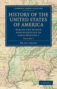 History of the United States of America (1801-1817): Volume 7: During the Second Administration of James Madison 1 - Henry Adams - cover