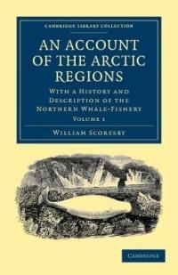 An Account of the Arctic Regions: With a History and Description of the Northern Whale-Fishery - William Scoresby - cover