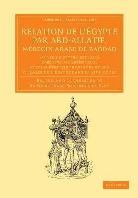 Relation de l'Egypte par Abd-Allatif, medecin arabe de Bagdad: Suivie de divers extraits d'ecrivains orientaux, et d'un etat des provinces et des villages de l'Egypte dans le XIVe siecle - cover