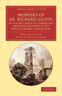 Memoirs of Dr Richard Gilpin, of Scaleby Castle in Cumberland: And of his Posterity in the Two Succeeding Generations - William Gilpin - cover