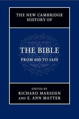 The New Cambridge History of the Bible: Volume 2, From 600 to 1450 - Richard Marsden,E. Ann Matter - cover