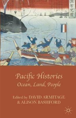 Pacific Histories: Ocean, Land, People - David Armitage,Alison Bashford - cover