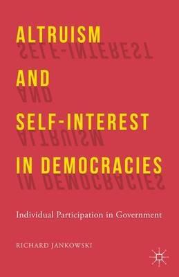 Altruism and Self-Interest in Democracies: Individual Participation in Government - R. Jankowski - cover