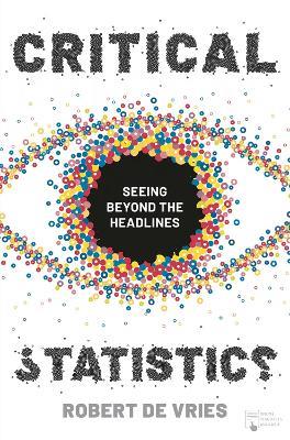 Critical Statistics: Seeing Beyond the Headlines - Robert de Vries - cover