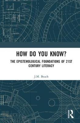 How Do You Know?: The Epistemological Foundations of 21st Century Literacy - J.M. Beach - cover