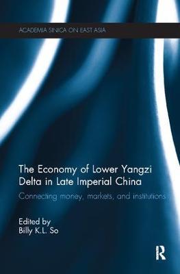 The Economy of Lower Yangzi Delta in Late Imperial China: Connecting Money, Markets, and Institutions - cover