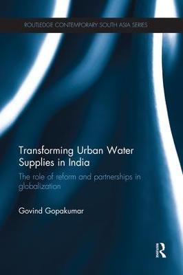 Transforming Urban Water Supplies in India: The Role of Reform and Partnerships in Globalization - Govind Gopakumar - cover