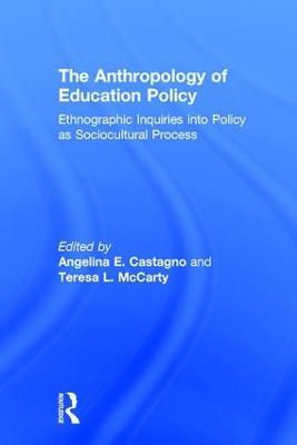 The Anthropology of Education Policy: Ethnographic Inquiries into Policy as Sociocultural Process - cover