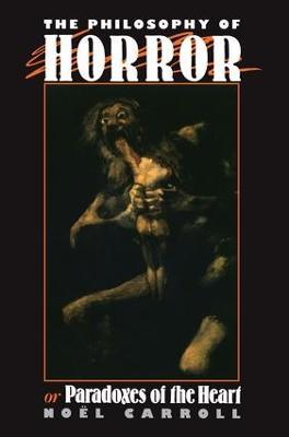 The Philosophy of Horror: Or, Paradoxes of the Heart - Noel Carroll - cover