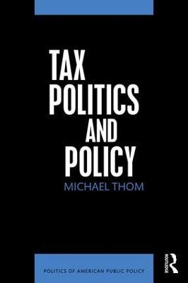 Tax Politics and Policy - Michael Thom - cover
