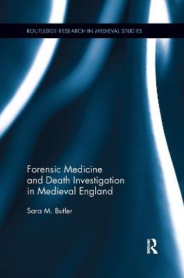 Forensic Medicine and Death Investigation in Medieval England - Sara M. Butler - cover