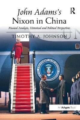 John Adams's Nixon in China: Musical Analysis, Historical and Political Perspectives - Timothy A. Johnson - cover