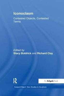 Iconoclasm: Contested Objects, Contested Terms - cover