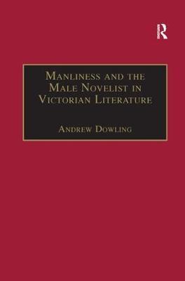 Manliness and the Male Novelist in Victorian Literature - Andrew Dowling - cover