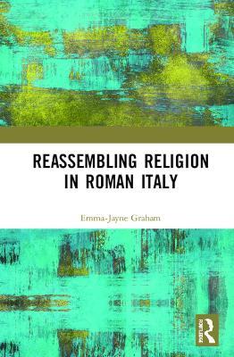 Reassembling Religion in Roman Italy - Emma-Jayne Graham - cover