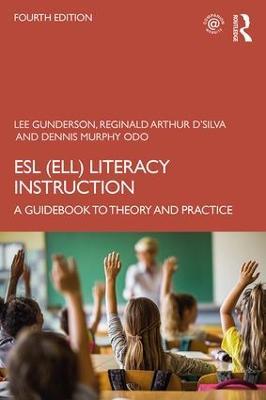 ESL (ELL) Literacy Instruction: A Guidebook to Theory and Practice - Lee Gunderson,Reginald Arthur D'Silva,Dennis Murphy Odo - cover