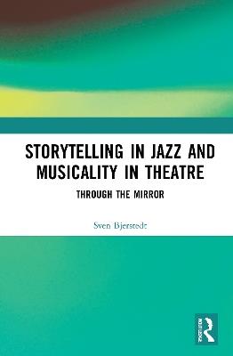Storytelling in Jazz and Musicality in Theatre: Through the Mirror - Sven Bjerstedt - cover