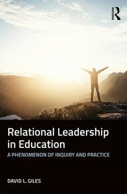 Relational Leadership in Education: A Phenomenon of Inquiry and Practice - David L. Giles - cover