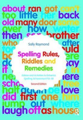 Spelling Rules, Riddles and Remedies: Advice and Activities to Enhance Spelling Achievement for All - Sally Raymond - cover