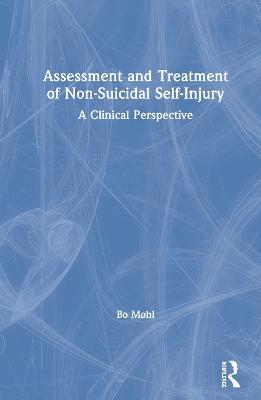 Assessment and Treatment of Non-Suicidal Self-Injury: A Clinical Perspective - Bo Møhl - cover