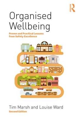 Organised Wellbeing: Proven and Practical Lessons from Safety Excellence - Tim Marsh,Louise Ward - cover