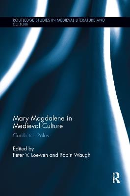 Mary Magdalene in Medieval Culture: Conflicted Roles - cover