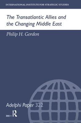 The Transatlantic Allies and the Changing Middle East - Philip H Gordon - cover