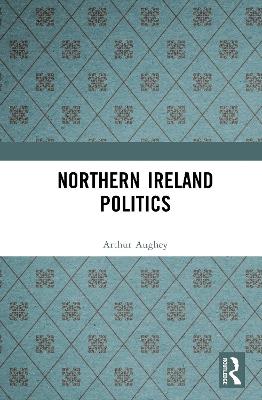 Northern Ireland Politics - Arthur Aughey,Duncan Morrow - cover