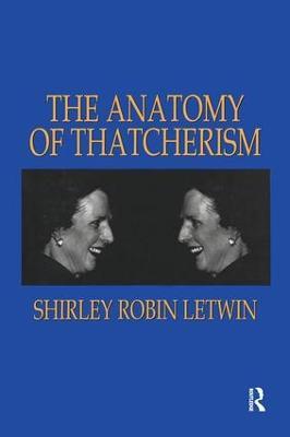 The Anatomy of Thatcherism - Shirley Robin Letwin - cover